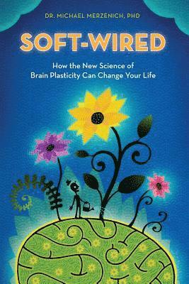 Michael Merzenich Phd - Soft-Wired: How the New Science of Brain Plasticity Can Change Your Life, Häftad