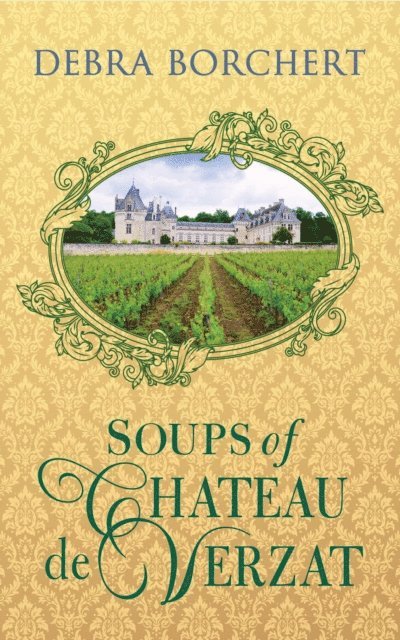 Debra Borchert - Soups of Chateau de Verzat, E-bok