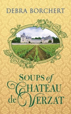 Debra Borchert - Soups of Château de Verzat, Häftad