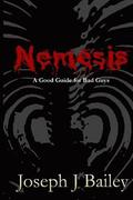 Nemesis - A Good Guide for Bad Guys: Being an Exceedingly Practical Manual to Achieving Eminence as an Archenemy, Villain, Evil Overlord, & Antihero