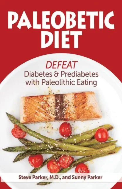M.D. Steve Parker - Paleobetic Diet: Defeat Diabetes and Prediabetes With Paleolithic Eating, E-bok. Tillgänglighet: Lägg i varukorg