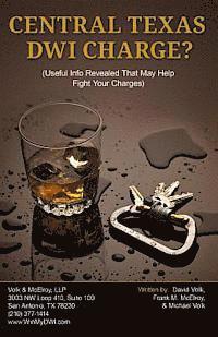 Frank M. McElroy, Michael Volk - Central Texas DWI Charge?: Useful Info Revealed That May Help Fight Your Charges, Häftad