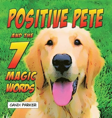 Candi Parker - Positive Pete and the 7 Magic Words, Inbunden