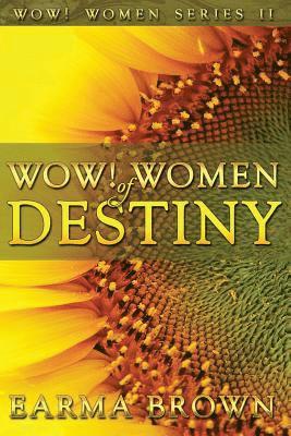 Earma Brown - WOW! Women of Destiny: How To Create A Life Full Of Passion, Purpose And Power In God, Häftad