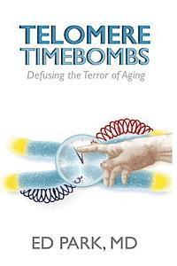 Telomere Timebombs: Defusing the Terror of Aging av Ed Park