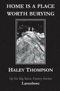 Haley Thompson - Home is a Place Worth Burying, Häftad. Tillgänglighet: Lägg i varukorg