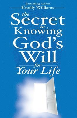 Knolly Williams - The Secret to Knowing God's Will for Your Life, Häftad