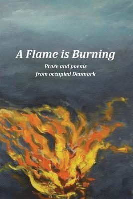 Brian R. Young - A Flame Is Burning: Prose and Poems from Occupied Denmark, Häftad