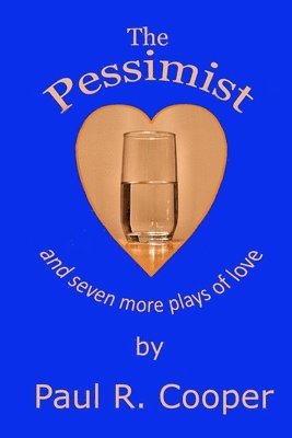 Paul R. Cooper - The Pessimist and Seven More Plays of Love, Häftad