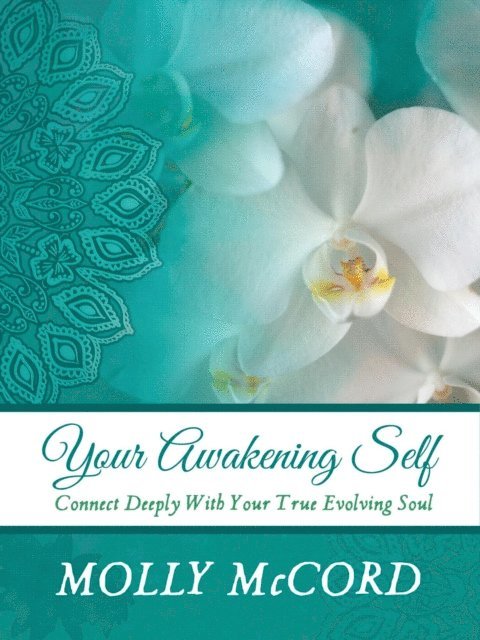 Molly McCord - Your Awakening Self: Connect Deeply With Your True Evolving Soul, E-bok
