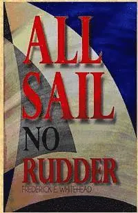 Frederick E. Whitehead - All Sail No Rudder, Häftad. Tillgänglighet: Lägg i varukorg