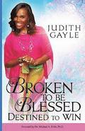 Broken To Be Blessed: Destined To Win