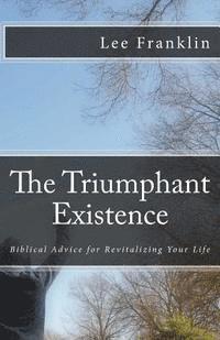 Lee Franklin - The Triumphant Existence: Biblical Advice for Revitalizing Your Life, Häftad