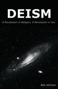 Deism: A Revolution in Religion, a Revolution in You