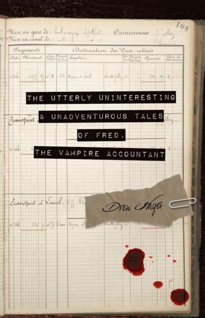 Drew Hayes - Utterly Uninteresting and Unadventurous Tales of Fred, the Vampire Accountant, E-bok