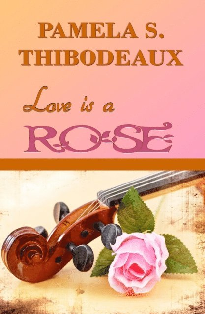 Pamela S Thibodeaux - Love is a Rose, E-bok