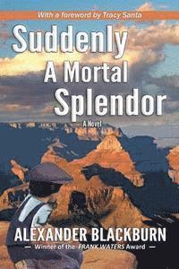 Alexander Blackburn - Suddenly A Mortal Splendor, Häftad