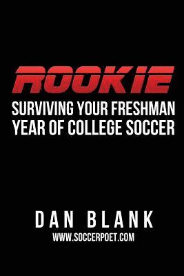 Dan Blank - Rookie: Surviving Your Freshman Year of College Soccer, Häftad