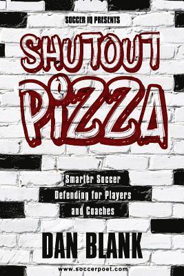 Dan Blank - Soccer iQ Presents Shutout Pizza: Smarter Soccer Defending for Players and Coaches, Häftad