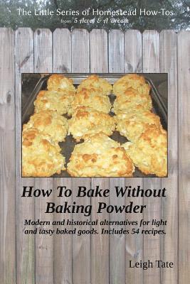 Leigh Tate - How To Bake Without Baking Powder: modern and historical alternatives for light and tasty baked goods, Häftad. Tillgänglighet: Lägg i varukorg