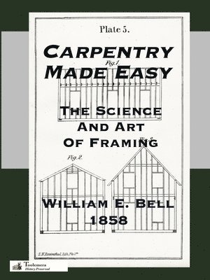 William E. Bell - Carpentry Made Easy; Or, The Science And Art Of Framing, Häftad