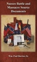 William Paul Burrier - Nueces Battle and Massacre Source Documents, Inbunden