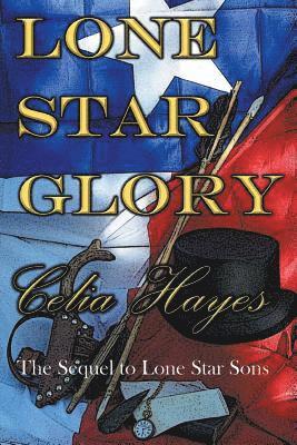 Celia Hayes - Lone Star Glory: Continuing the Entertaining and Mostly If Not Always True Adventures of Texas Ranger Jim Reade and his Blood Brother Delaware Scout T, Häftad