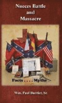 William Paul Burrier - Nueces Battle Massacre Myths and Facts, Inbunden