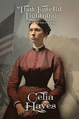 Celia D. Hayes - That Fateful Lightning: A Novel of the Civil War, Häftad