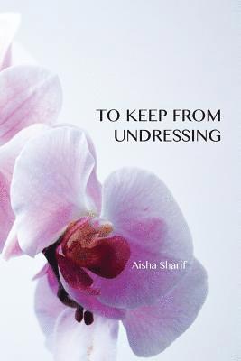 Aisha Sharif - To Keep from Undressing, Häftad