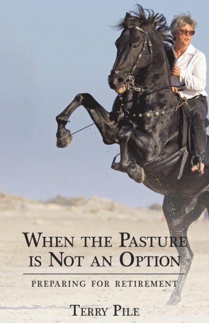 Terry Pile - When the Pasture is Not an Option: Preparing for Retirement, E-bok
