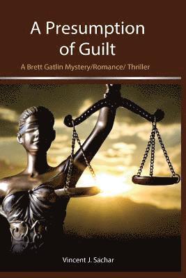 Vincent J. Sachar - A Presumption of Guilt: A Brett Gatlin Mystery/Romance/Thriller, Häftad. Tillgänglighet: Lägg i varukorg