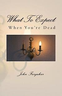 John Farquhar - What To Expect When You're Dead, Häftad. Tillgänglighet: Lägg i varukorg