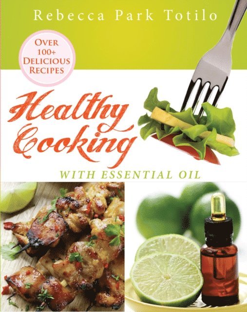 Rebecca Park Totilo - Healthy Cooking With Essential Oil, E-bok. Tillgänglighet: Lägg i varukorg