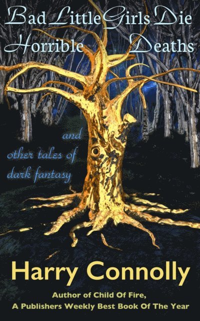 Harry Connolly - Bad Little Girls Die Horrible Deaths And Other Tales Of Dark Fantasy, E-bok