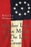 Richard Lee Montgomery - Another Look at Six Myths in the Lost Cause, Häftad. Tillgänglighet: Lägg i varukorg