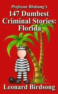 Leonard Birdsong - Professor Birdsong's 147 Dumbest Criminal Stories: Florida, Häftad. Tillgänglighet: Lägg i varukorg