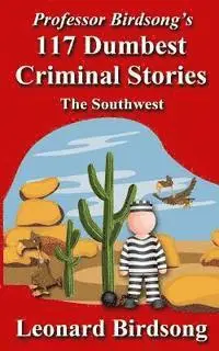 Leonard Birdsong - Professor Birdsong's 117 Dumbest Criminal Stories: The Southwest, Häftad. Tillgänglighet: Lägg i varukorg