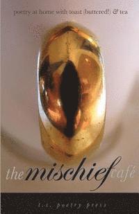 L. L. Barkat, Maureen E. Doallas - The Mischief Cafe: poetry at home with toast (buttered!) & tea, Häftad