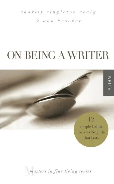 Ann Kroeker, Charity Singleton Craig - On Being a Writer: 12 Simple Habits for a Writing Life that Lasts, E-bok. Tillgänglighet: Lägg i varukorg