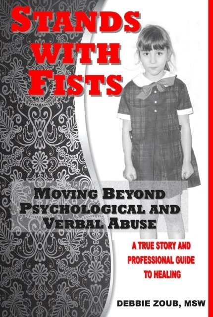 Debbie Zoub - Stands With Fists: Moving Beyond Psychological and Verbal Abuse, E-bok