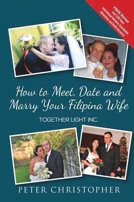 Peter Christopher - How to Meet, Date and Marry Your Filipina Wife, Häftad