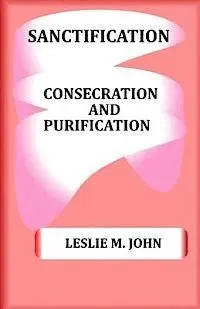 Leslie M. John - Sanctification: Consecration and Purification, Häftad. Tillgänglighet: Lägg i varukorg