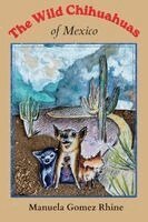 Manuela Gomez Rhine - Wild Chihuahuas of Mexico, Häftad
