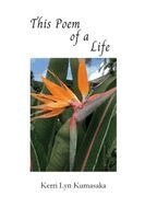 Kerri Lyn Kumasaka - This Poem of a Life, Häftad