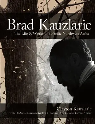 Brad Kauzlaric: The Life & Works of a Pacific Northwest Artist
