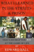 What I Learned In The Streets And Prison That Can Help You Win At The Game Of Life