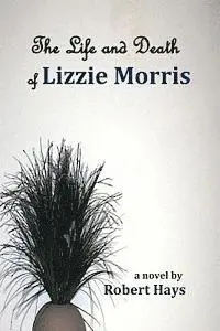 Robert Hays - The Life and Death of Lizzie Morris, Häftad. Tillgänglighet: Lägg i varukorg