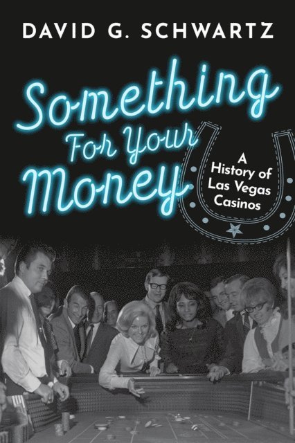 David G. Schwartz - Something for Your Money: A History of Las Vegas Casinos, E-bok