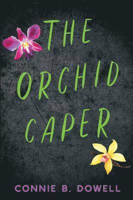 Connie B. Dowell - The Orchid Caper, Häftad